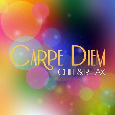 Carpe Diem. Chill & Relax 