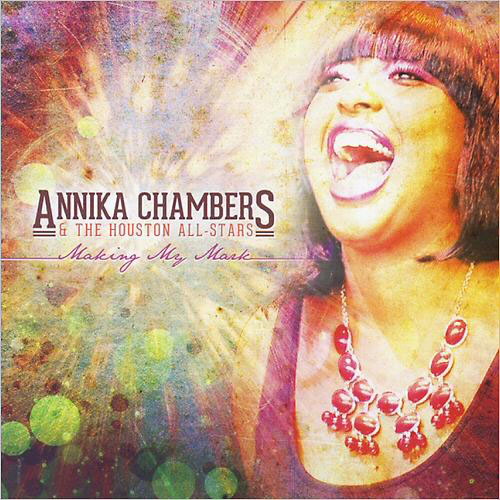 Annika Chambers & The Houston All. tars - Making My Mark (2014)