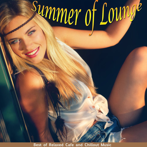 Summer of Lounge: Best of Relaxed Cafe and Chillout Music