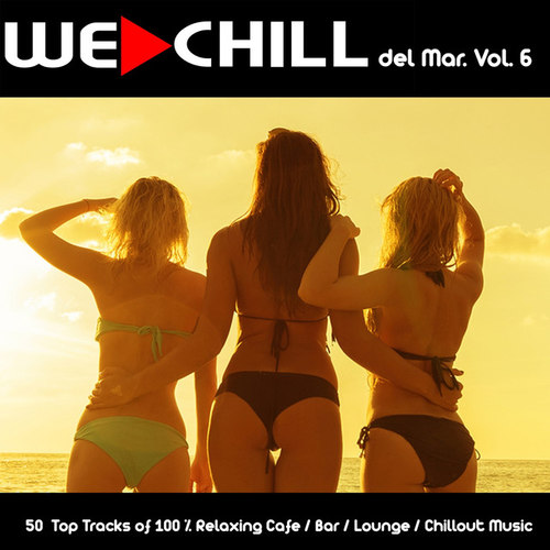We Chill del Mar Vol.6: 50 Top Tracks of 100% Relaxing Cafe, Bar, Lounge, Chillout Music