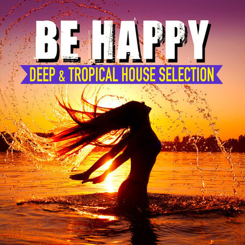 Be Happy Vol.2: Deep & Tropical House Selection