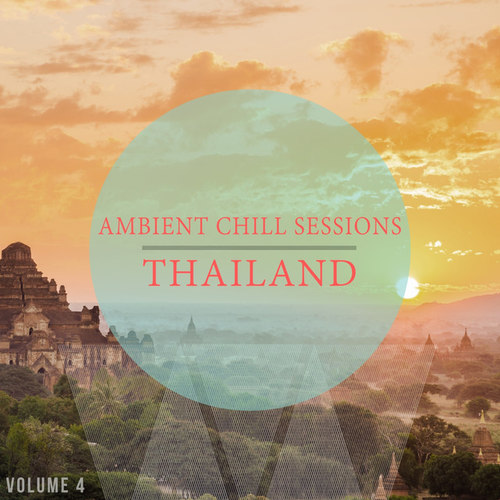 Ambient Chill Sessions Thailand Vol.4: 30 Ultimative Chill Out and Down Beat Tracks