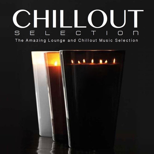 Chillout Selection. The Amazing Lounge and Chillout Music Selection