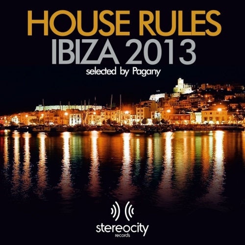House Rules Ibiza 2013. Essential House, Deep & Soulful New Tracks Selected By Pagany 