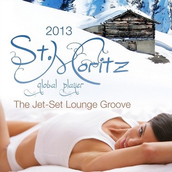 скачать Global Player St.Moritz 2013: The Jet-Set Winter Lounge Groove (2013)