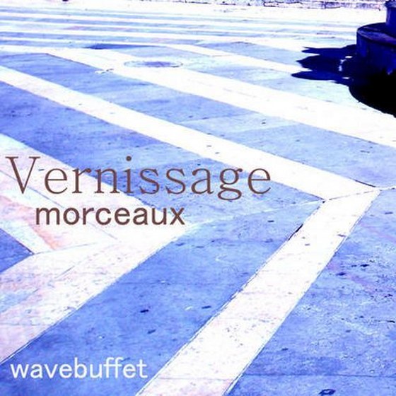 Wavebuffet. Vernissage Morceaux (2013)