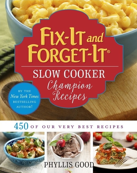 Phyllis Good. Fix-It and Forget-It Slow Cooker Champion Recipes