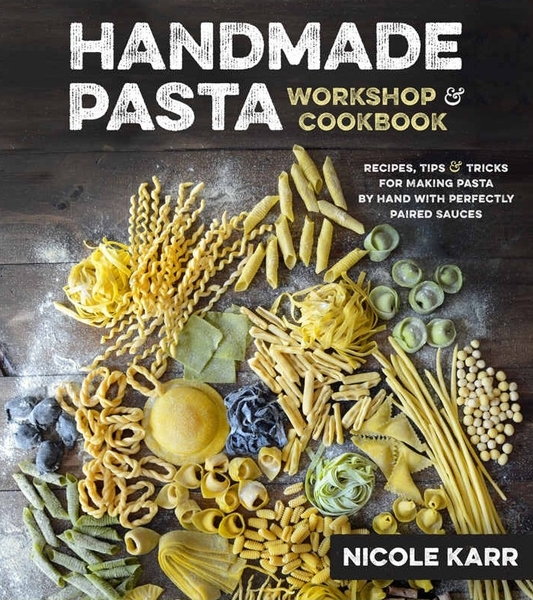Nicole Karr. Handmade Pasta Workshop & Cookbook